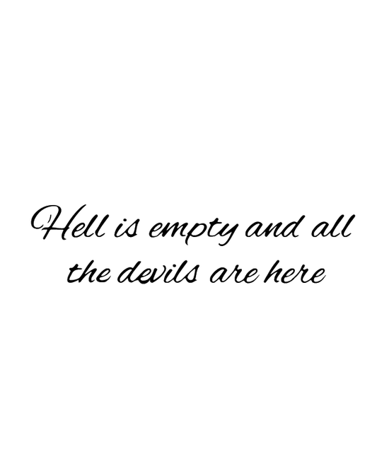 "Hell is Empty and All the Devils are Here" Tattoo"     2*2 inch